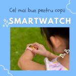 cel mai bun smartwatch copii 2022