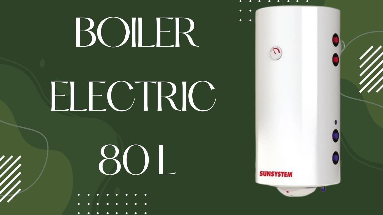 boiler electric 80 litri